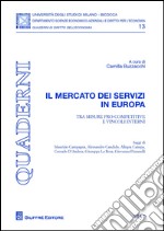 Il mercato dei servizi in Europa. Tra misure pro-competitive e vincoli interni libro