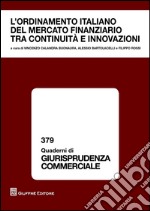 L'ordinamento italiano del mercato finanziario tra continuità e innovazioni. Atti del Convegno (Modena, 26 ottobre 2012) libro