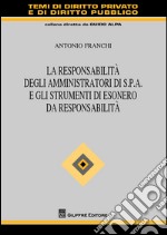 La responsabilità degli amministratori di S.p.A. e gli strumenti di esonero da responsabilità  libro