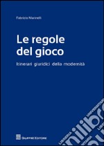 Le regole del gioco. Itinerari giuridici della modernità libro