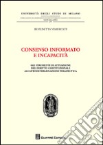 Consenso informato e incapacità. Gli strumenti di attuazione del diritto costituzionale all'autodeterminazione terapeutica libro