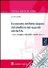 Il concorso del fatto colposo del creditore nei rapporti con la P.A. I casi di responsabilità dell'amministrazione libro