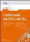 I controlli societari nella S.P.A. e nella S.R.L. libro
