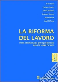 La riforma del lavoro. Primi orientamenti giurisprudenziali dopo la Legge Fornero libro