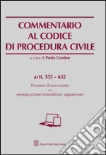 Commentario al codice di procedura civile. Processo di esecuzione. Espropriazione immobiliare, opposizioni. Artt. 555-632 libro