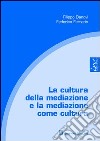 La cultura della mediazione e la mediazione come cultura libro