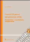 I mezzi di prova nel processo civile. Formazione, acquisizione, integrazione libro