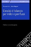 L'analisi di bilancio per indici e per flussi. Profili teorici e dinamiche operative libro