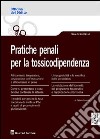 Pratiche penali per la tossicodipendenza libro