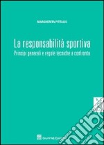 La responsabilità sportiva. Principi generali e regole tecniche a confronto libro