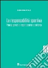 La responsabilità sportiva. Principi generali e regole tecniche a confronto libro di Pittalis Margherita