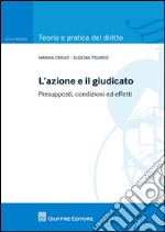 L'azione e il giudicato. Presupposti, condizioni ed effetti libro