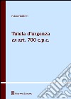 Tutela d'urgenza ex art. 700 c.p.c. Aspetti sostanziali, processuali e applicazioni giurisprudenziali libro