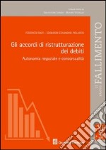 Gli accordi di ristrutturazione dei debiti. Autonomia negoziale e concorsualità