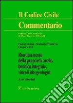 Riordinamento della proprietà rurale, bonifica integrale, vincoli idrogeologici. Artt. 846-868