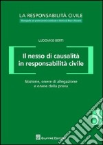 Il nesso di causalità in responsabilità civile. Nozione, onere di allegazione e onere della prova libro