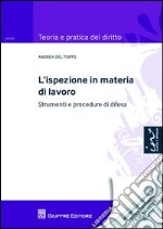 L'ispezione in materia di lavoro. Strumenti e procedure di difesa