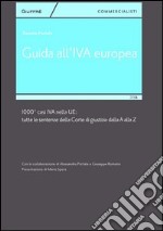 Guida all'IVA europea. 1000 + casi IVA nella UE. Tutte le sentenze della Corte di Giustizia dalla A alla Z libro