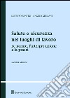 Salute e sicurezza nei luoghi di lavoro. Le norme, l'interpretazione e la prassi libro