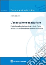 L'esecuzione esattoriale. Equitalia nella giurisprudenza della Corte di cassazione e delle commissioni tributarie