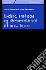 Il reclamo, la mediazione e gli altri strumenti deflativi del processo tributario libro