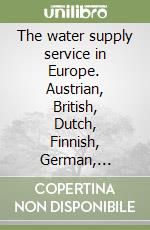 The water supply service in Europe. Austrian, British, Dutch, Finnish, German, Italian and Romanian experiences libro