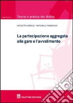 La partecipazione aggregata alle gare e l'avvalimento libro