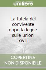 La tutela del convivente dopo la legge sulle unioni civili