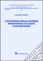 L'economia delle aziende produttrici di acque confezionate libro