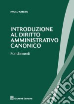 Introduzione al diritto amministrativo canonico. Fondamenti libro