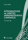 Introduzione al diritto amministrativo canonico. Fondamenti libro