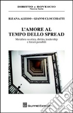 L'amore al tempo dello spread. Metafora su etica, diritto, leadership e futuri possibili