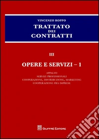 Trattato dei contratti. Vol. 3/1: Opere e servizi: Appalto, servizi professionali, cooperazione, distribuzione, marketing, cooperazione fra imprese libro