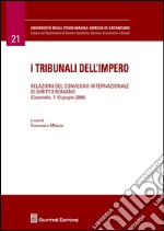 I tribunali dell'impero. Relazioni del Convegno internazionale di diritto romano (Copanello, 7-10 giugno 2006) libro