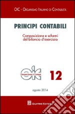 Principi contabili. Vol. 12: Composizione e schemi del bilancio d'esercizio libro