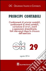 Principi contabili. Vol. 29: Cambiamenti di principi contabili, cambiamenti di stime contabili, correzione di errori, eventi e operazioni straordinarie... libro