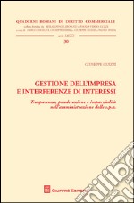 Gestione dell'impresa e interferenze di interessi. Trasparenza, ponderazione e imparzialità nell'amministrazione delle s.p.a libro