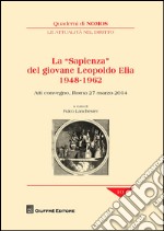 La «sapienza» del giovane Leopoldo Elia (1948-1962). Atti del Convegno (Roma, 27 marzo 2014) libro