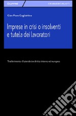 Imprese in crisi o insolventi e tutela dei lavoratori. Trasferimento d'azienda tra diritto interno ed europeo libro