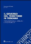 Il governo del territorio in Toscana. Profili costituzionali, legislativi e di responsabilità libro