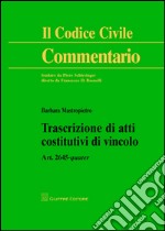 Trascrizione di atti costitutivi di vincolo. Art. 2645 quater libro