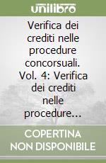Verifica dei crediti nelle procedure concorsuali. Vol. 4: Verifica dei crediti nelle procedure concorsuali libro