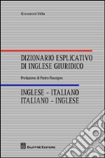 Dizionario esplicativo di inglese giuridico. Inglese-italiano, italiano-inglese libro