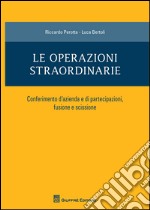 Le operazioni straordinarie. Conferimento d'azienda e di partecipazioni, fusione e scissione