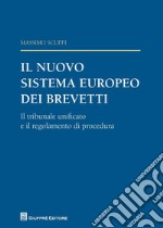 Il nuovo sistema europeo dei brevetti. Il tribunale unificato e il regolamento di procedura libro