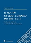 Il nuovo sistema europeo dei brevetti. Il tribunale unificato e il regolamento di procedura libro