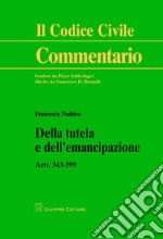 Della tutela e dell'emancipazione. Artt. 343-399 libro