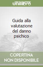 Guida alla valutazione del danno psichico libro