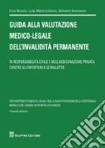 Guida alla valutazione medico-legale dell'invalidità permanente. In responsabilità civile e nell'assicurazione privata contro gli infortuni e le malattie libro