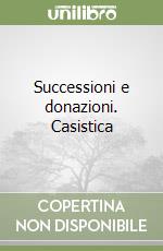 Successioni e donazioni. Casistica